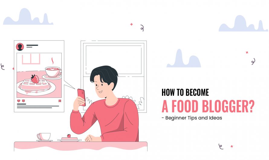 How to become a Food Blogger – Beginner Tips and Ideas